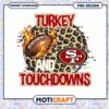 Turkey Touchdowns 49ers PNG Design 1 Turkey Touchdowns 49ers PNG Design