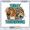 Turkey Touchdowns PNG Sublimation 1 Turkey Touchdowns PNG Sublimation