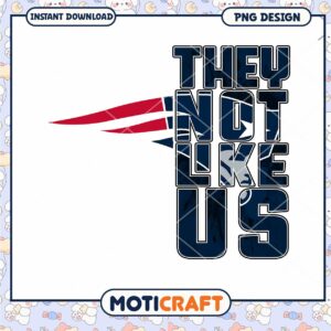 New England Patriots PNG Design They Not Like Us New England Patriots PNG Design They Not Like Us