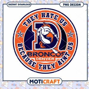 Denver Broncos PNG Design They Hate Us Denver Broncos PNG Design They Hate Us