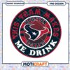 Houston Texans PNG This Team Makes Me Drink