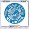 Detroit Lions PNG This Team Makes Me Drink 2 Detroit Lions PNG This Team Makes Me Drink