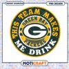 Green Bay Packers PNG This Team Makes Me Drink 2 Green Bay Packers PNG This Team Makes Me Drink