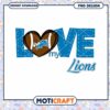 Love My Lions Football PNG Design 1 Love My Lions Football PNG Design