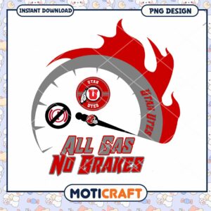 Utah Utes All Gas No Brakes PNG Instant Download Design