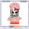 This Girl Loves Her Dawgs Cute Skull PNG Design 2 This Girl Loves Her Dawgs Cute Skull PNG Design