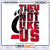 They Not Like Us PNG Design for Instant Download Art