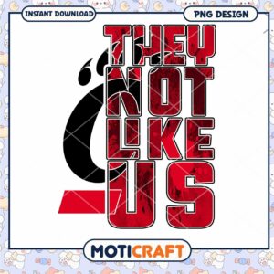 They Not Like Us PNG Design for Instant Download Art