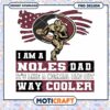 Noles Dad PNG Design Way Cooler Sports Graphic Download