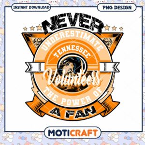 Never Underestimate Tennessee Volunteers Fan Power PNG