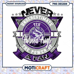 Never Underestimate TCU Horned Frogs Fan PNG Design