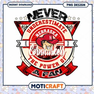 Never Underestimate Nebraska Cornhuskers Fan PNG Design