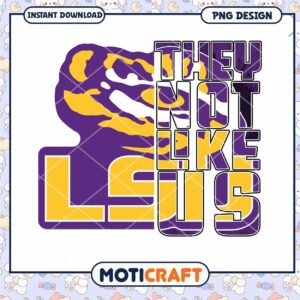 LSU Tigers They Not Like Us PNG Design Instant Download