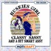 Huskies Girl PNG Design Classy Sassy Smart Assy Art