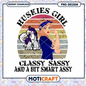 Huskies Girl PNG Design Classy Sassy Smart Assy Art