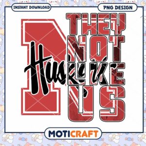 Huskers Design They Not Like Us PNG Instant Download
