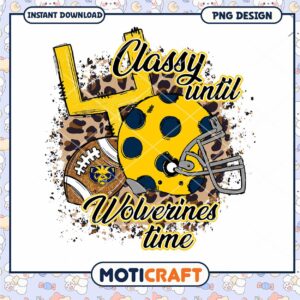 Classy Until Wolverines Time Fun Football PNG Design