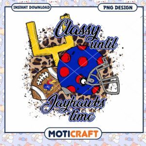 Classy Until Jayhawks Time Fun Football PNG Design