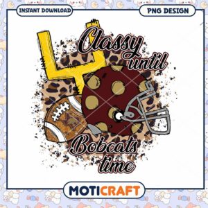 Classy Until Bobcats Time Football PNG Design Download