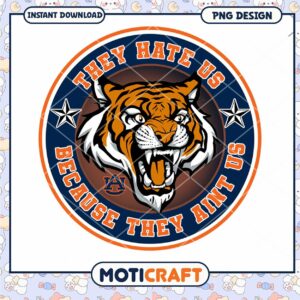 Auburn Tigers They Hate Us Because They Aint Us PNG Design