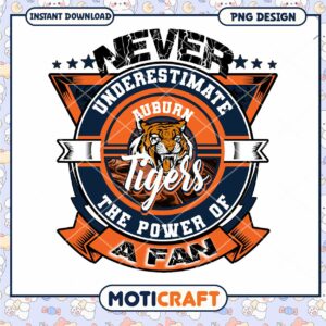 Auburn Tigers Never Underestimate Fan Power PNG Design