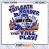 Tailgate Harder Than You Play Gators PNG Design Download 2 Tailgate Harder Than You Play Gators PNG Design Download