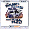 Tailgate Harder Design for Game Day Fun PNG File