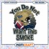 Pitt Football You Do Not Want This Smoke PNG Design 2 Pitt Football You Do Not Want This Smoke PNG Design