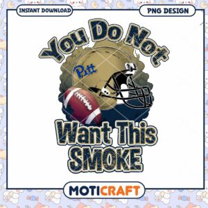 Pitt Football You Do Not Want This Smoke PNG Design