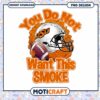 OSU Football Graphic You Do Not Want This Smoke PNG 1 OSU Football Graphic You Do Not Want This Smoke PNG