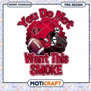 Football Themed You Do Not Want This Smoke PNG Design