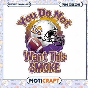 Football Themed Design You Do Not Want This Smoke PNG