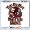 Texas A&M Football PNG Design You Do Not Want This Smoke