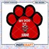 My Dog is a Fan Fun Paw Print PNG Design Download