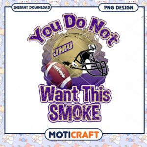 JMU Football PNG You Do Not Want This Smoke
