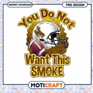 Funny You Do Not Want This Smoke Football PNG Design Download