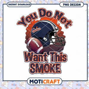Football Themed You Do Not Want This Smoke PNG Design