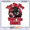 Football Themed Graphic You Do Not Want This Smoke PNG