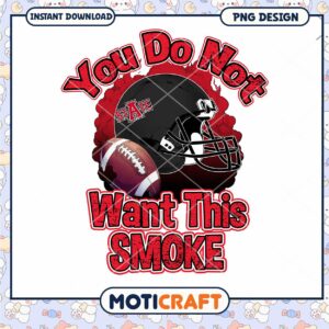 Football Themed Graphic You Do Not Want This Smoke PNG