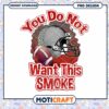 Football Inspired You Do Not Want This Smoke PNG Art