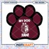 Dog Lover PNG My Dog is a Fan Paw Print Design Download 2 Dog Lover PNG My Dog is a Fan Paw Print Design Download