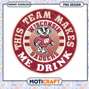 Wisconsin Badgers Team Makes Me Drink PNG Design Download