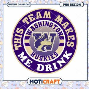 Washington Huskies Team Makes Me Drink PNG Design Download