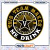 Vanderbilt Commodores Team Makes Me Drink PNG Design