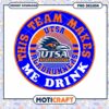UTSA Roadrunners This Team Makes Me Drink PNG Design 1 UTSA Roadrunners This Team Makes Me Drink PNG Design