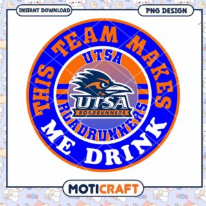 UTSA Roadrunners This Team Makes Me Drink PNG Design