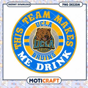 UCLA Bruins Team Makes Me Drink PNG Downloadable Design