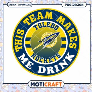 Toledo Rockets Team Makes Me Drink PNG Design Download