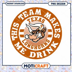 Texas Longhorns Team Makes Me Drink PNG Design Download