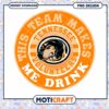 Tennessee Volunteers Team Makes Me Drink PNG Design 1 Tennessee Volunteers Team Makes Me Drink PNG Design